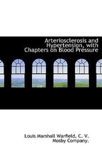 Arteriosclerosis and Hypertension, with Chapters on Blood Pressure
