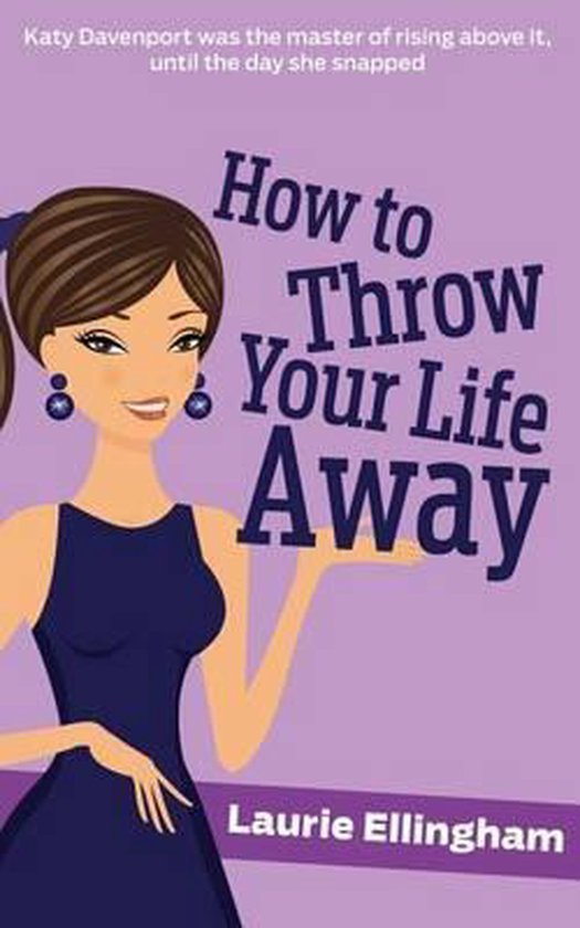 How to Throw Your Life Away, Laurie Ellingham 9781530104802 Boeken