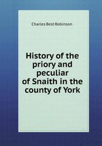 History of the priory and peculiar of Snaith in the county of York