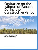 Sanitation on the Isthmus of Panama During the Constructive Period