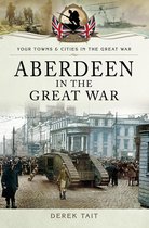 Your Towns & Cities in the Great War - Aberdeen in the Great War