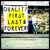 Quality First Last & Forever!