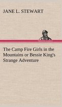 The Camp Fire Girls in the Mountains or Bessie King's Strange Adventure