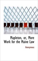 Mapleton, Or, More Work for the Maine Law