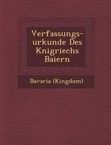 Verfassungs-Urkunde Des K Nigriechs Baiern