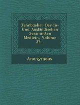 Jahrbucher Der In- Und Auslandischen Gesammten Medicin, Volume 37...