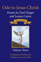 Ode to Jesus Christ 3 -  Ode to Jesus Christ: Poems by Darl Dinger and Louise Carter