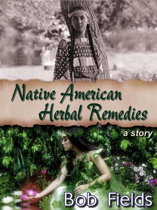 Native American Herbal Remedies (ebook), Bob Fields 9781311780591
