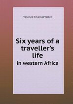 Six years of a traveller's life in western Africa