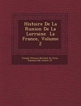 Histoire de La R Union de La Lorraine La France, Volume 2