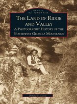 Images of America - The Land of Ridge and Valley: A Photographic History of the Northwest Georgia Mountains