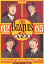 The Beatles at the BEEB. The story of their radio career 1962-65
