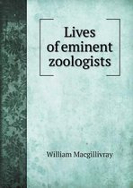 Lives of eminent zoologists