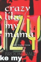 Crazy Like My Mama