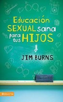 Educacion Sexual Sana Para Tus Hijos = Teaching Your Children Healthy Sexuality