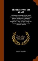 The History of the World: Comprising a General History, Both Ancient and Modern, of All the Principal Nations of the Globe, Their Rise, Progress, and Present Condition