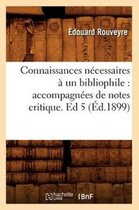 Generalites- Connaissances N�cessaires � Un Bibliophile: Accompagn�es de Notes Critique. Ed 5 (�d.1899)