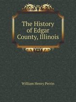 The History of Edgar County, Illinois