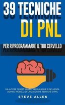 Pnl - 39 Tecniche, Modelli E Strategie Pnl Per Cambiare La Tua Vita E Quella Degli Altri