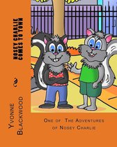 The Nosey Charlie Adventure Stories 1 - Nosey Charlie Comes To Town (The Nosey Charlie Adventures Book 001)