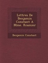 Lettres de Benjamin Constant a Mme. R Camier