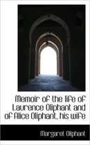 Memoir of the Life of Laurence Oliphant and of Alice Oliphant, His Wife