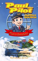 Paul the Pilot Bilingual Storybooks - English and Spanish 1 - Paul the Pilot Flies to Barcelona Fun Language Learning for 4-7 Year Olds