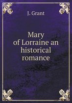 Mary of Lorraine an historical romance