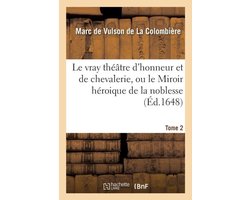 Le Vray Theatre D'Honneur Et de Chevalerie, Ou Le Miroir Heroique de La Noblesse Tome 2
