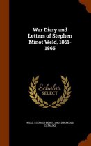 War Diary and Letters of Stephen Minot Weld, 1861-1865