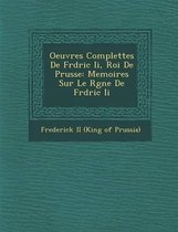 Oeuvres Complettes de Fr D Ric II, Roi de Prusse