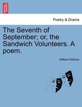 The Seventh of September; Or, the Sandwich Volunteers. a Poem.