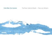 Colm Mac Con Iomaire - The River Holds Its Breath (CD)
