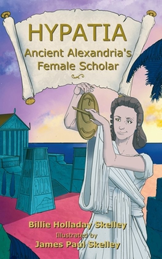 Hypatia Ancient Alexandria S Female Scholar Billie Holladay Skelley Bol Com