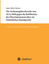 Die Verfassungsbeschwerde vom 18.12.2020 gegen die Ratifikation des UEbereinkommens uber ein Einheitliches Patentgericht