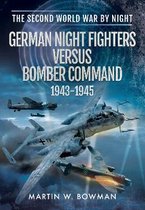 German Night Fighters Versus Bomber Command 1943 - 1945