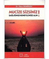 Mucize Sizsiniz! Sağlığınızı Kendi Elinize Alın!