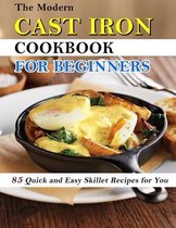 The Modern Cast Iron Cookbook for Beginners