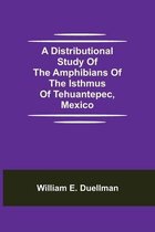 A Distributional Study of the Amphibians of the Isthmus of Tehuantepec, Mexico