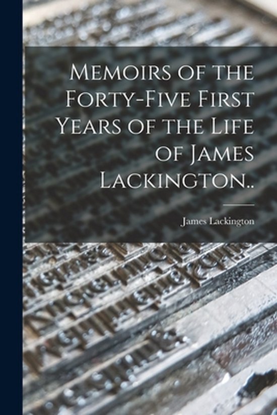 Memoirs of the Forty-five First Years of the Life of James L ... - cover