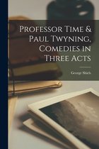 Professor Time & Paul Twyning, Comedies in Three Acts