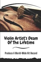 Violin Artist's Deam Of The Lifetime: Produce A World-Wide Hit Record