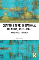Routledge Studies in Modern History- Crafting Turkish National Identity, 1919-1927