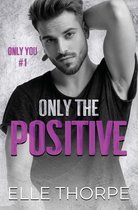 Only You- Only the Positive