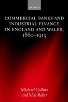 Commercial Banks and Industrial Finance in England and Wales, 1860-1913