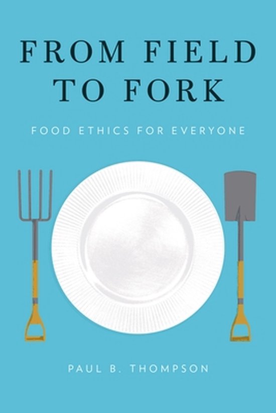 From Field To Fork Food Ethics For Every