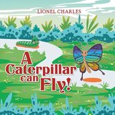 A Caterpillar Can Fly!