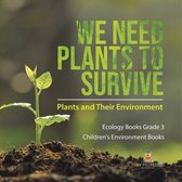 We Need Plants to Survive