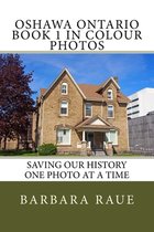 Oshawa Ontario Book 1 in Colour Photos