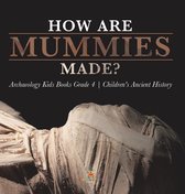 How Are Mummies Made? Archaeology Kids Books Grade 4 Children's Ancient History